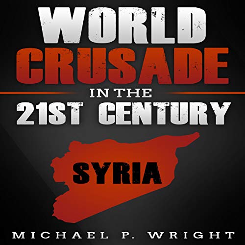 World Crusade in the 21st Century by Michael P. Wright