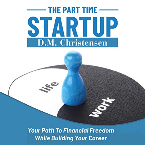 The Part Time Startup by D.M. Christensen