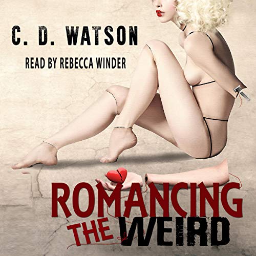 Romancing the Weird by C.D. Watson
