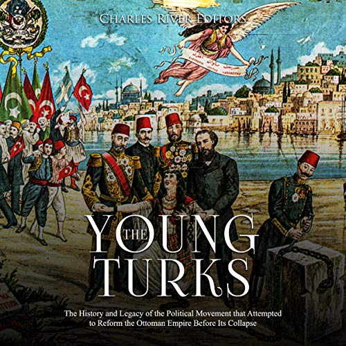 The Young Turks by Charles River Editors