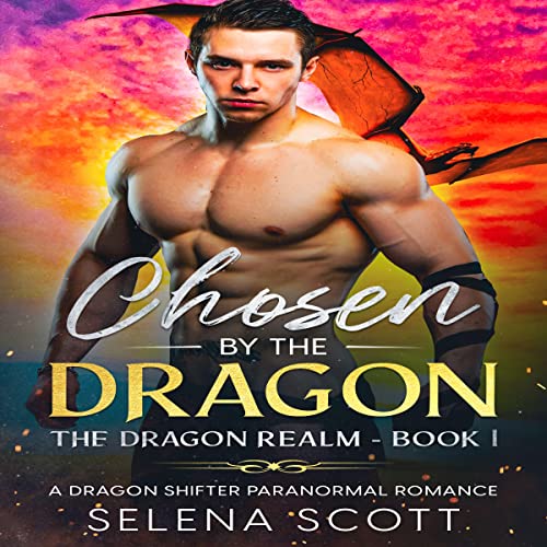 Chosen by the Dragon: A Dragon Shifter Paranormal Romance (The Dragon Realm Book 1)