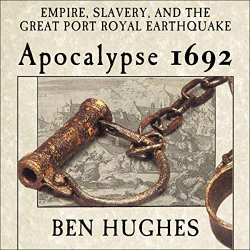 Apocalypse 1692: Empire, Slavery, and the Great Port Royal Earthquake
