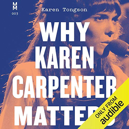 Why Karen Carpenter Matters by Karen Tongson