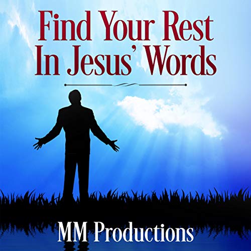 Find Your Rest in Jesus' Words by MM Productions