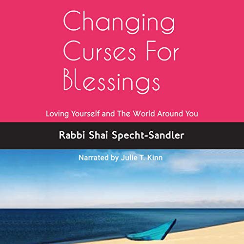 Changing Curses for Blessings by Rabbi Shai Specht-Sandler