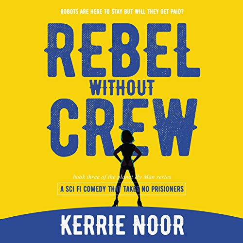 Rebel Without a Crew by Kerrie Noor