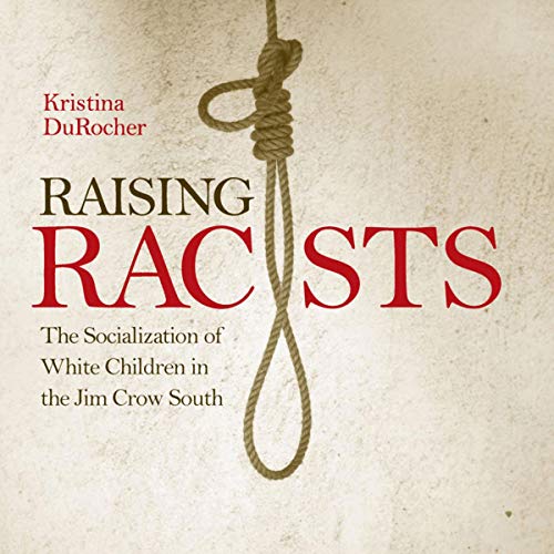Raising Racists: The Socialization of White Children in the Jim Crow South