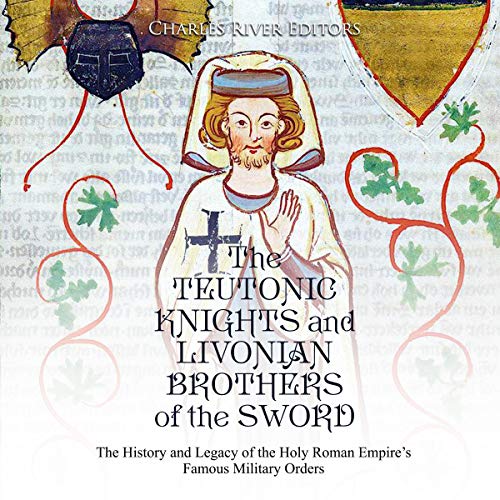 The Teutonic Knights and Livonian Brothers of the Sword