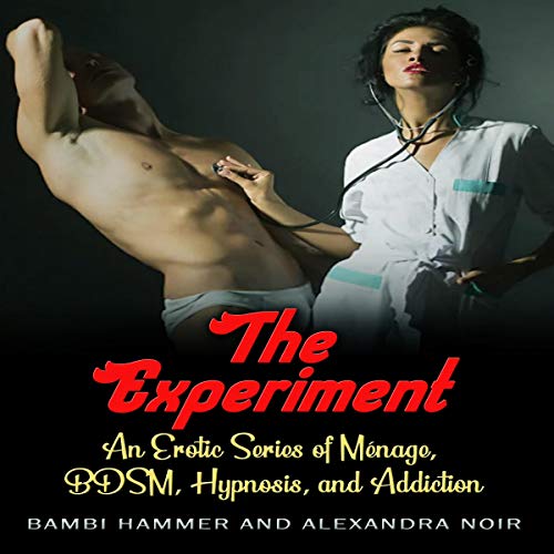 The Experiment (An Erotic Series of Ménage, BDSM, Hypnosis, and Addiction)