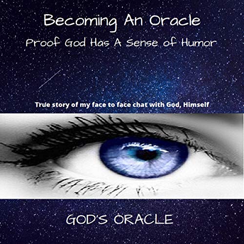 Becoming an Oracle: Proof God Has a Sense of Humor by God's Oracle