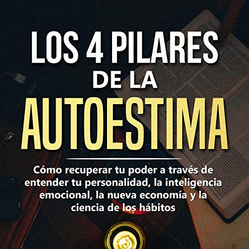 Los 4 Pilares de la Autoestima [The 4 Pillars of Self-Esteem]