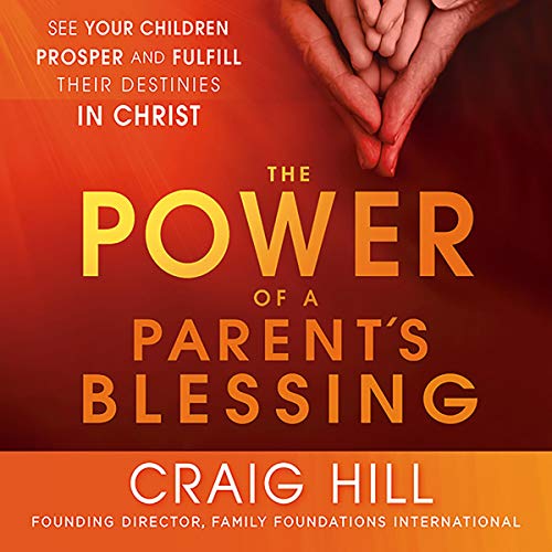 The Power of a Parent's Blessing by Craig Hill