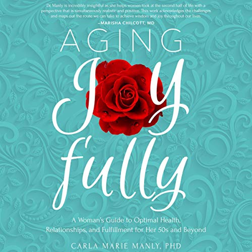 Aging Joyfully by Carla Marie Manly PhD