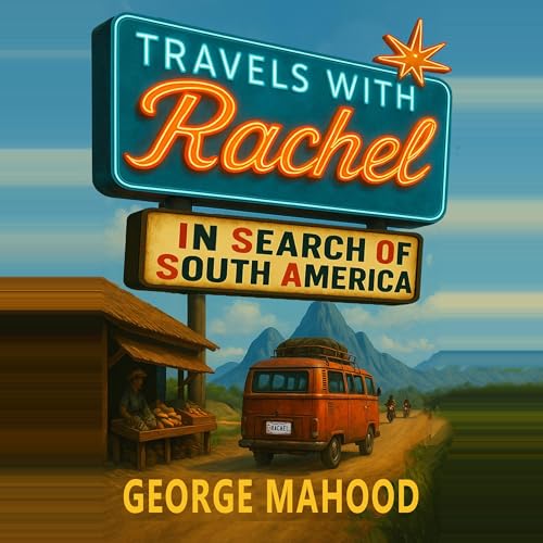 Travels with Rachel: In Search of South America