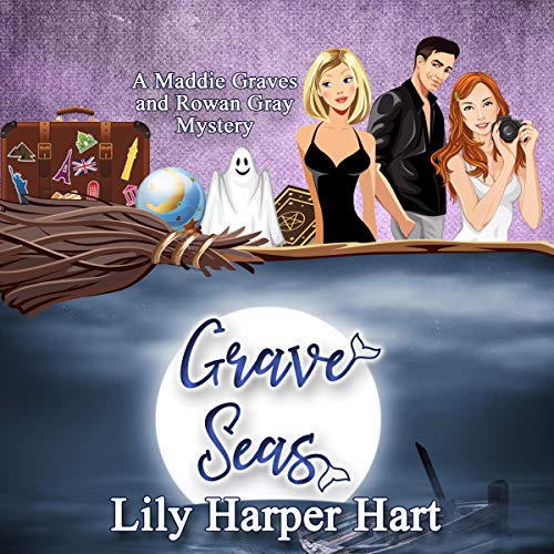 Grave Seas: A Maddie Graves and Rowan Gray Mystery by Lily Harper Hart