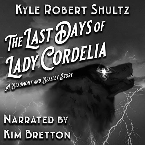 The Last Days of Lady Cordelia by Kyle Robert Shultz