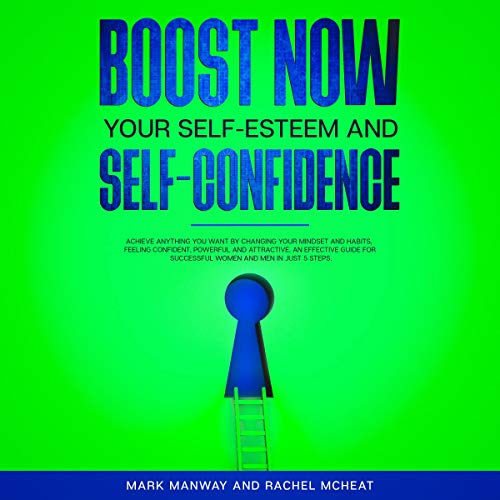 Boost Now Your Self-Esteem and Self-Confidence by Mark Manway