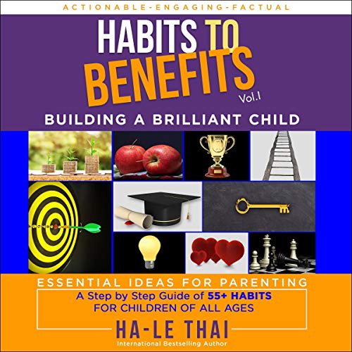 Habits to Benefits, Vol. 1: Building A Brilliant Child by Ha-Le Thai