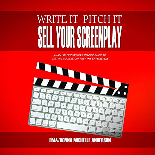 Write It, Pitch It, Sell Your Screenplay by Donna Michelle Anderson
