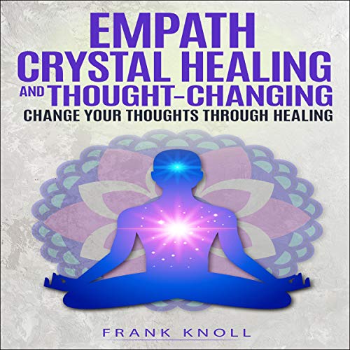 Empath Crystal Healing and Thought-Changing