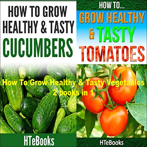 How to Grow Healthy & Tasty Vegetables: 2 Books in 1