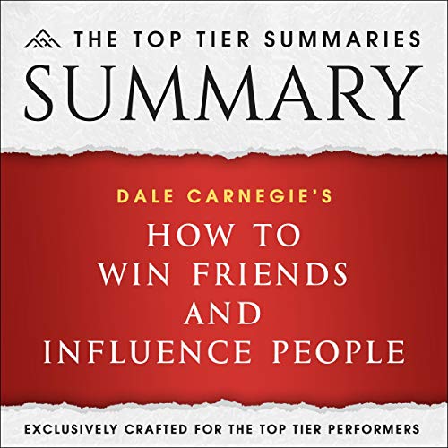 Summary of Dale Carnegie’s How to Win Friends and Influence People by the Top Tier Summaries