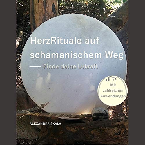 Herzrituale auf schamanischem Weg by Alexandra Skala