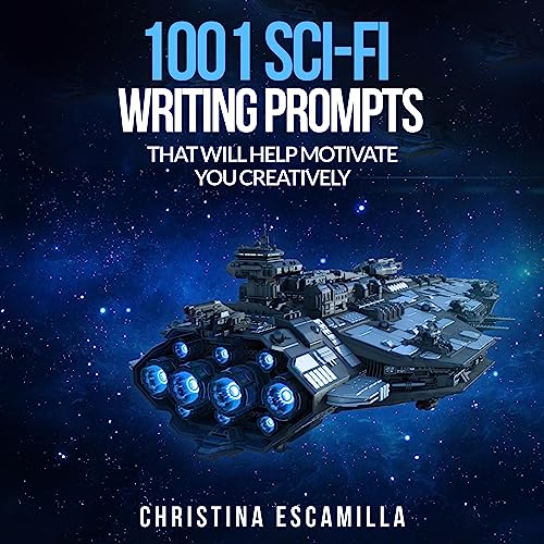 1001 Sci-Fi Writing Prompts: That Will Motivate You Creatively by Christina Escamilla