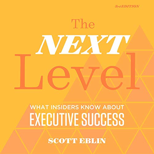 The Next Level, 3rd Edition: What Insiders Know About Executive Success by Scott Eblin