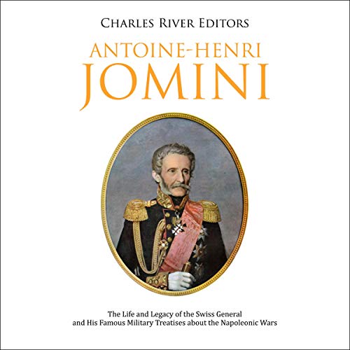 Antoine-Henri Jomini by Charles River Editors