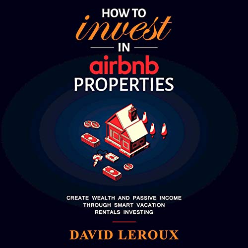 How to Invest in Airbnb Properties by David Leroux