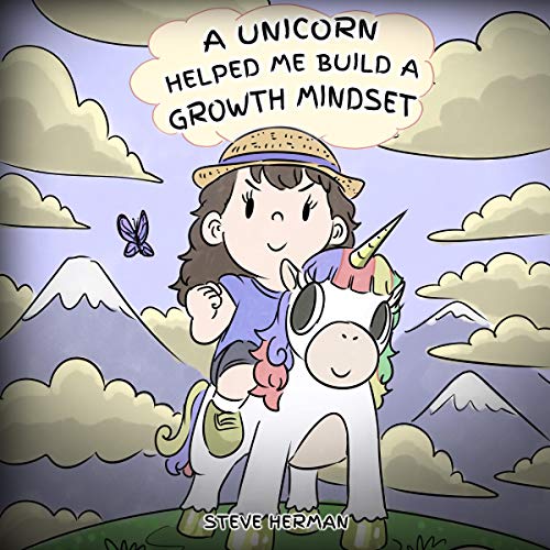 A Unicorn Helped Me Build A Growth Mindset (A Cute Children Story to Help Kids Build Confidence, Perseverance, and Develop a Growth Mindset)