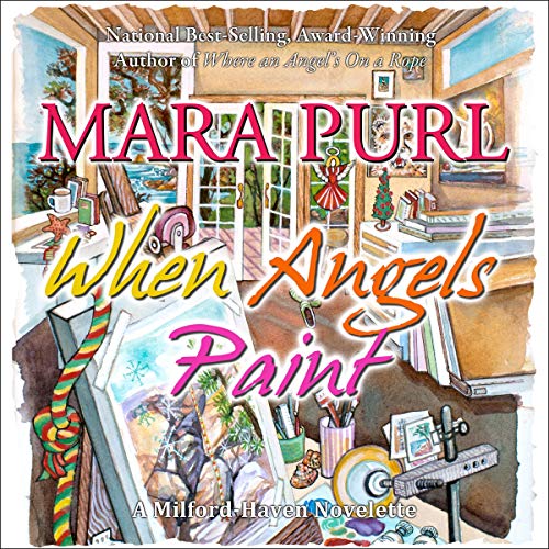 When Angels Paint (Milford-Haven Holiday Novelette)
