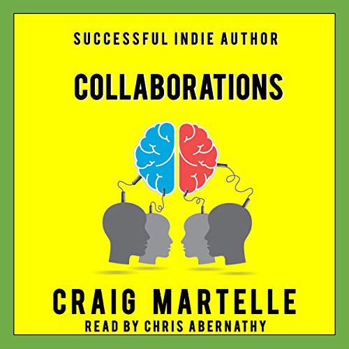 Collaborations: When the Whole Is Greater than the Sum of the Parts by Craig Martelle