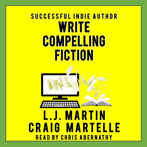 Write Compelling Fiction by LJ Martin