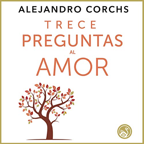 Trece Preguntas Al Amor [Thirteen Questions to Love] by Alejandro Corchs