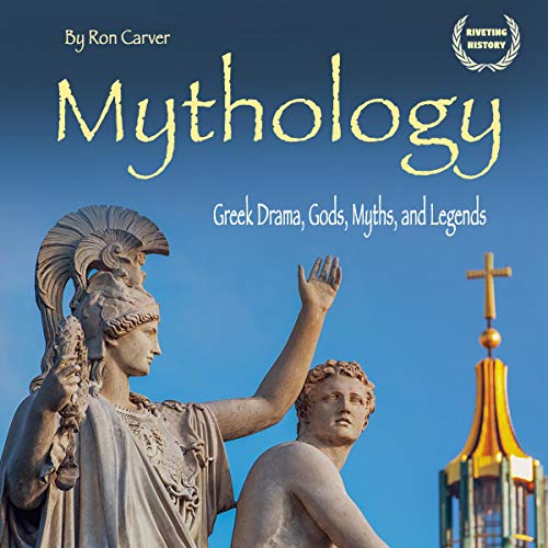 Mythology: Greek Drama, Gods, Myths, and Legends