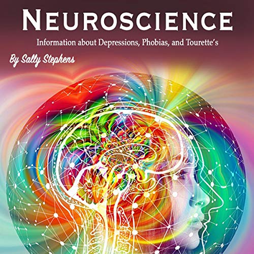 Neuroscience: Information About Depressions, Phobias, and Tourette's