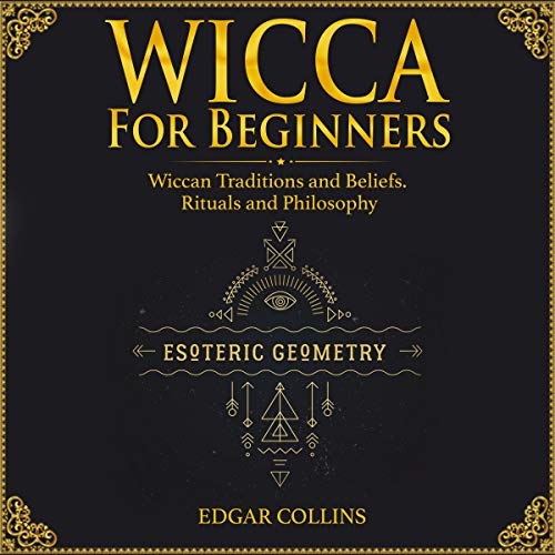 Wicca Beginner's Guide: Wiccan Traditions and Beliefs. Rituals and Philosopy