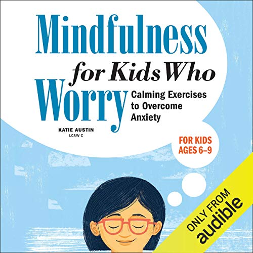 Mindfulness for Kids Who Worry by Katie Austin LCWS-C