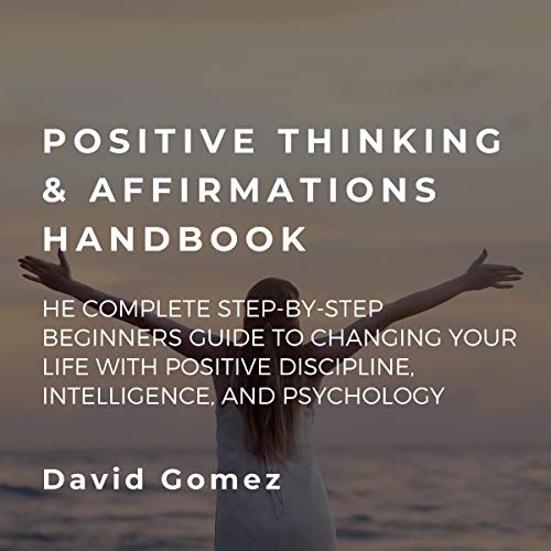 Positive Thinking and Affirmations Handbook by David Gomez