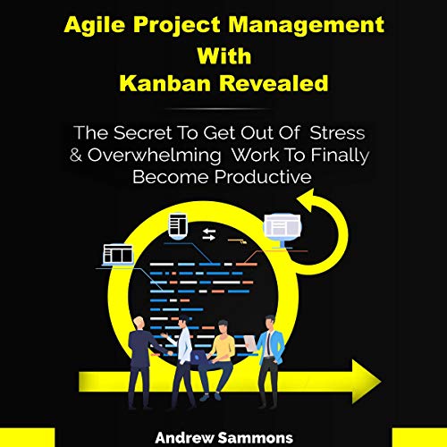 Agile Project Management with Kanban Revealed by Andrew Sammons