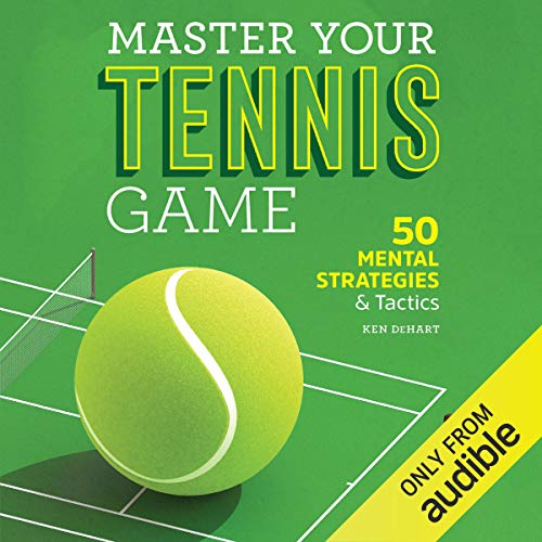 Master Your Tennis Game by Ken DeHart