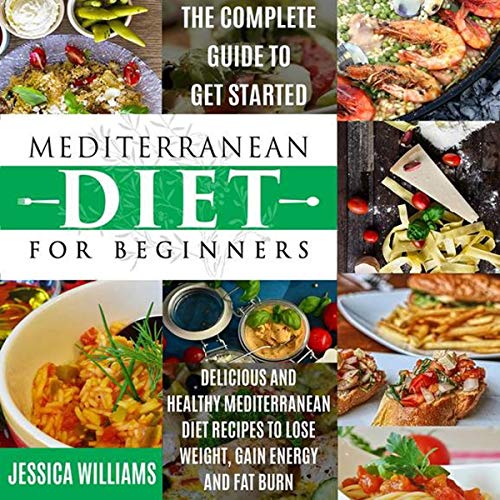 Mediterranean Diet for Beginners: The Complete Guide to Get Started