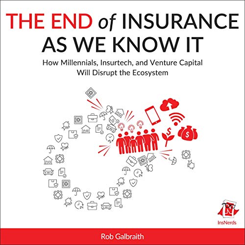 The End of Insurance as We Know It by Rob Galbraith CPCU CLU ChFC