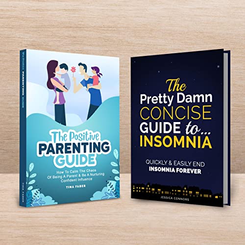 The Positive Parenting Guide & The Pretty Damn Concise Guide to...Insomnia: Two Books in One by Tina Faber