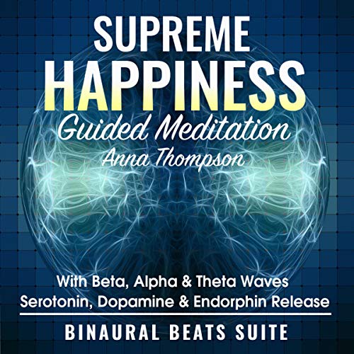 Supreme Happiness Guided Meditation with Beta, Alpha, & Theta Waves - Serotonin, Dopamine & Endorphin Release
