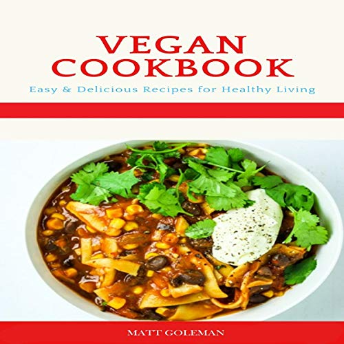 Vegan Cookbook: Easy and Delicious Vegan Recipes for Healthy Living