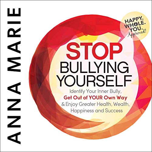 Stop Bullying Yourself! by Anna Marie Frank