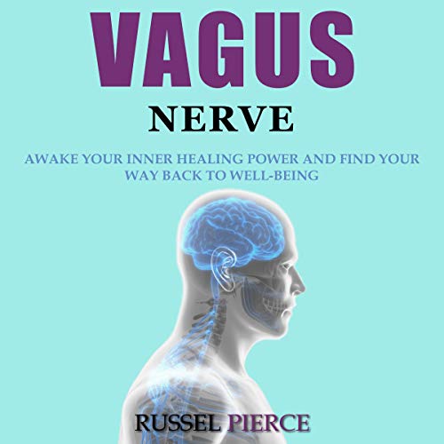 Vagus Nerve: Awake Your Inner Healing Power and Find Your Way Back to Well-Being